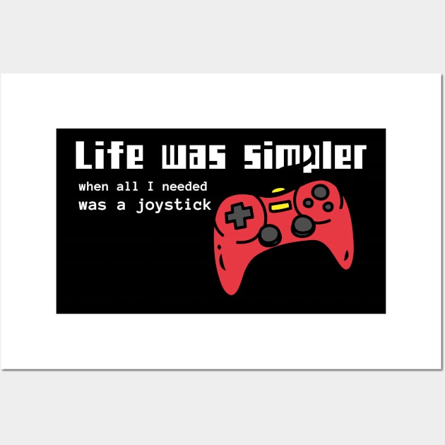 Life was simpler when All I needed was a joystick, Retro Gamer Wall Art by Kamran Sharjeel